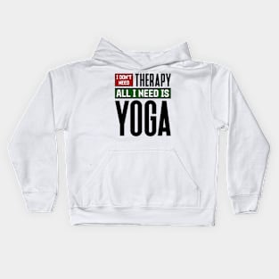 I don't need therapy, all I need is yoga Kids Hoodie